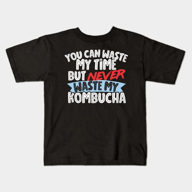 Never Waste My Kombucha Kids T-Shirt by thingsandthings